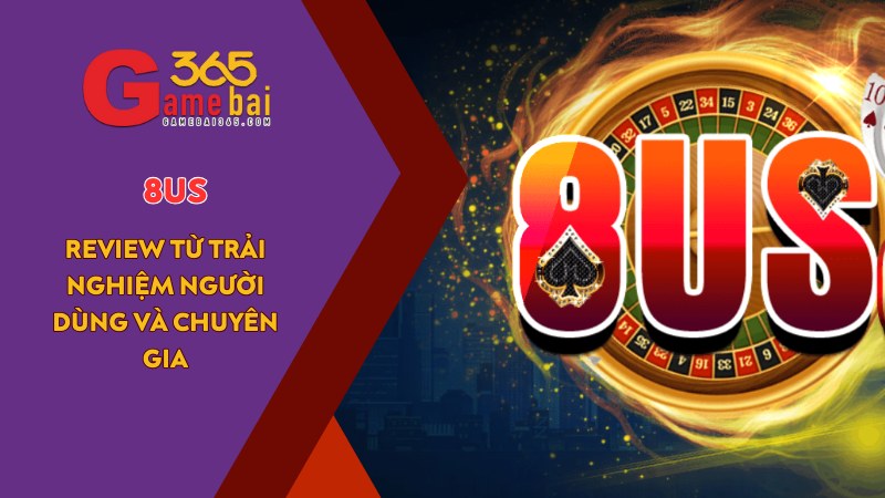Đánh Giá 8US – Review Từ Trải Nghiệm Người Dùng Và Chuyên Gia