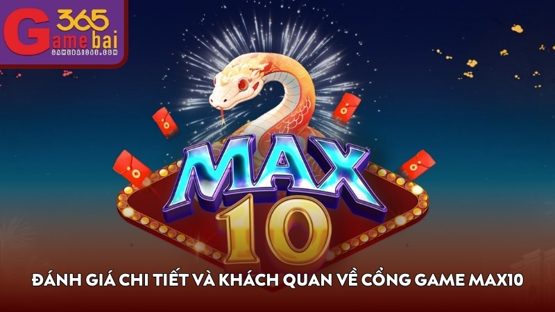 Đánh giá chi tiết và khách quan về cổng game MAX10