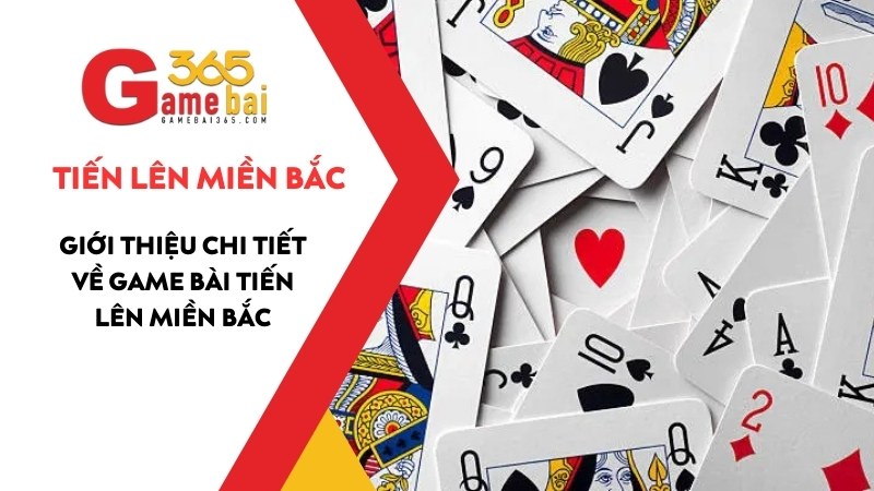 Tiến Lên Miền Bắc Là Gì ? Giới Thiệu Chi Tiết Về Game Bài Tiến Lên Miền Bắc