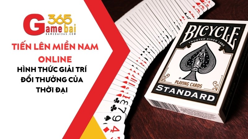 Tiến Lên Miền Nam Online – Hình Thức Giải Trí Đổi Thưởng Của Thời Đại