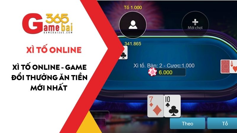 Xì Tố Online – Game bài Xì Tố Online đổi thưởng ăn tiền mới nhất 2025